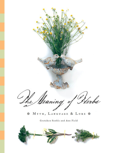 The meaning of herbs : myth, language & lore