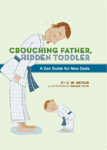 Crouching Father, Hidden Toddler: A Zen Guide for New Dads