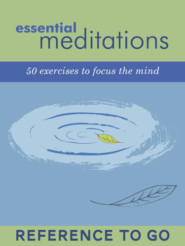Essential Meditations: Reference to Go: 50 Everyday Exercises