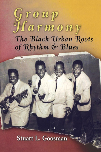 Group Harmony : The Black Urban Roots of Rhythm and Blues