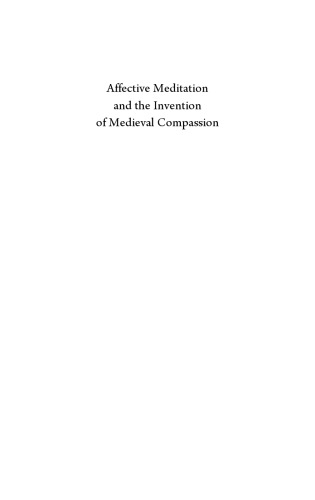 Affective Meditation and the Invention of Medieval Compassion