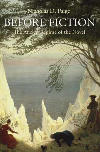 Before Fiction : The Ancien Régime of the Novel