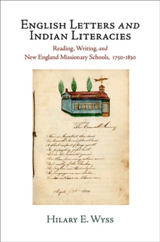 English Letters and Indian Literacies: Reading, Writing, and New England Missionary Schools, 1750-1830