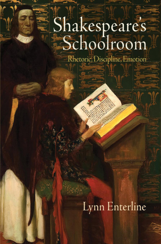 Shakespeare's Schoolroom : Rhetoric, Discipline, Emotion