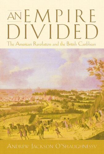 An Empire Divided: The American Revolution and the British Caribbean