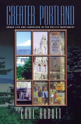 Greater Portland: Urban Life and Landscape in the Pacific Northwest