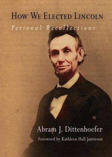 How We Elected Lincoln : Personal Recollections