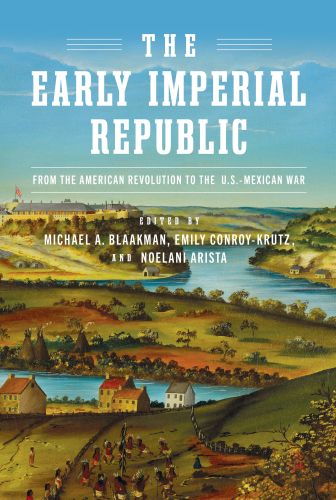 The Early Imperial Republic - From the American Revolution to the U.S.–Mexican War