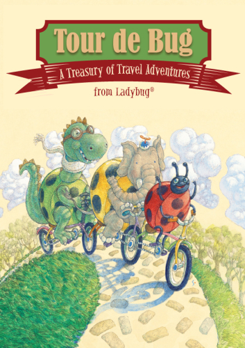 Tour de Bug: A Treasury of Travel Adventures from Ladybug