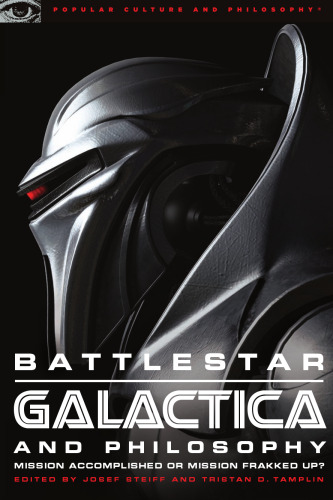Battlestar Galactica and Philosophy: Mission Accomplished Or Mission Frakked Up?