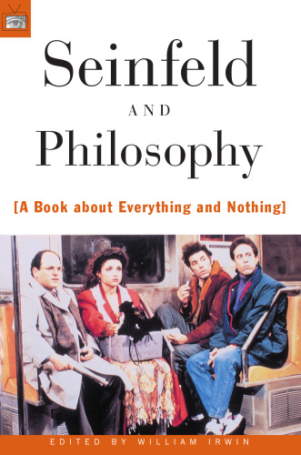 Seinfeld and Philosophy: A Book about Everything and Nothing