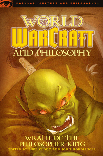 World of Warcraft and Philosophy: Wrath of the Philosopher King