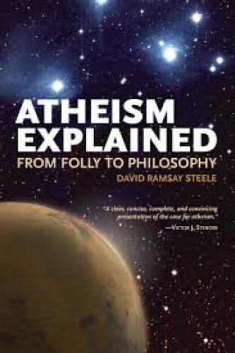 Atheism Explained: From Folly to Philosophy
