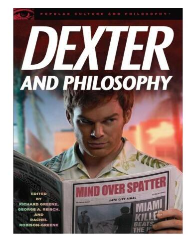Dexter and Philosophy: Mind over Spatter
