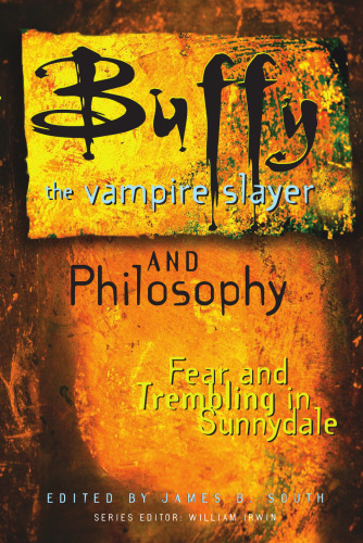 Buffy the Vampire Slayer and Philosophy: Fear and Trembling in Sunnydale