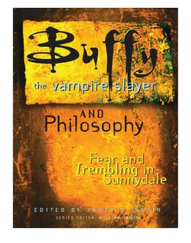 Buffy the Vampire Slayer and Philosophy: Fear and Trembling in Sunnydale