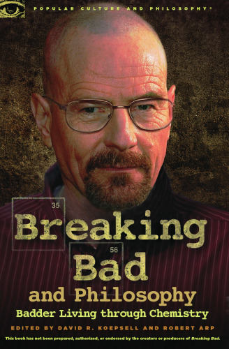 Breaking Bad and Philosophy: Badder Living Through Chemistry