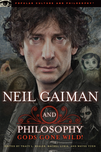 Neil Gaiman and Philosophy: Gods Gone Wild! (Popular Culture and Philosophy)