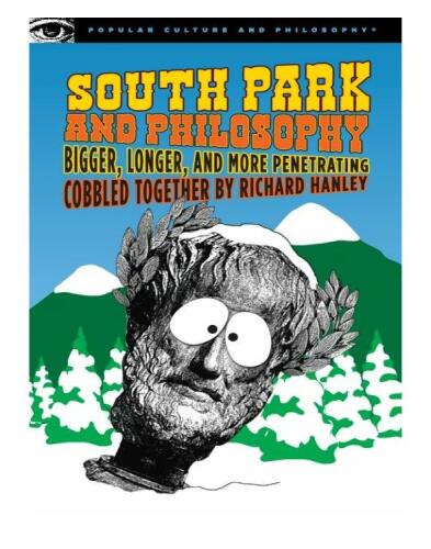 South Park and Philosophy: Bigger, Longer, and More Penetrating