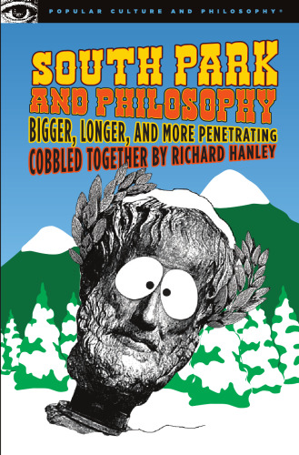 South park and philosophy : bigger, longer, and more penetrating
