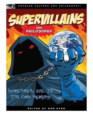 Supervillains and Philosophy: Sometimes, Evil is its Own Reward