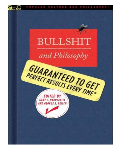 Bullshit and Philosophy: Guaranteed to Get Perfect Results Every Time