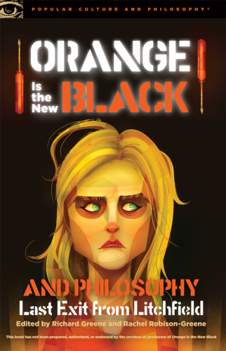 Orange Is the New Black and Philosophy: Last Exit from Litchfield
