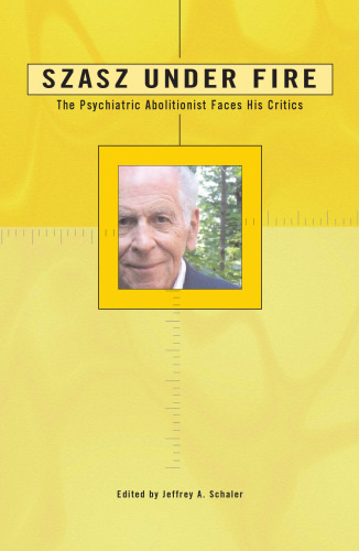 Szasz Under Fire: A Psychiatric Abolitionist Faces His Critics