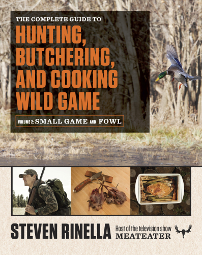 The Complete Guide to Hunting, Butchering, and Cooking Wild Game