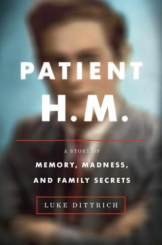 Patient H.M.: a story of memory, madness and family secrets