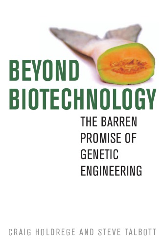 Beyond Biotechnology: the Barren Promise of Genetic Engineering