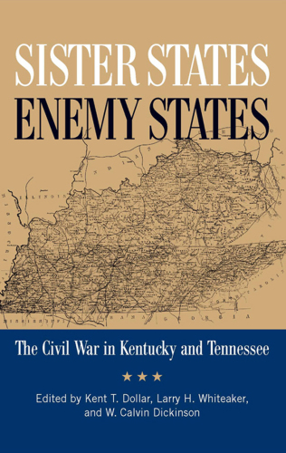 Sister states, enemy states: the Civil War in Kentucky and Tennessee