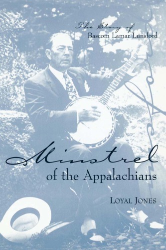 Minstrel of the Appalachians The Story of Bascom Lamar Lunsford