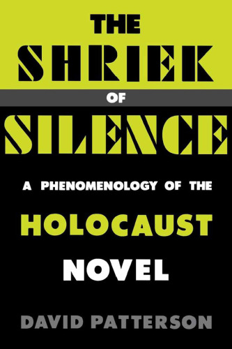 The Shriek of Silence: A Phenomenology of the Holocaust Novel