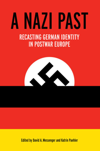 A Nazi past : recasting German identity in postwar Europe