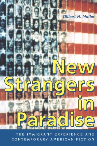 New Strangers in Paradise: The Immigrant Experience and Contemporary American Fiction
