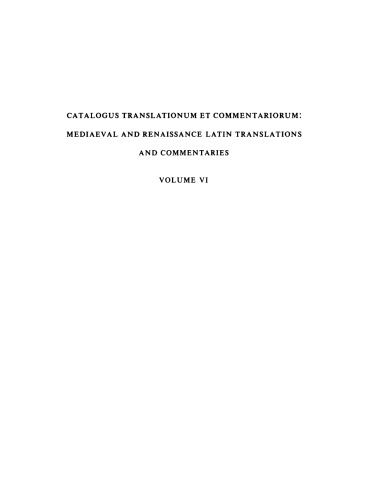 Catalogus translationum et commentariorum: Mediaeval and Renaissance Latin translations and commentaries : annotated lists and guides., Vol. 6