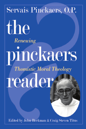 The Pinckaers Reader: Renewing Thomistic Moral Theology