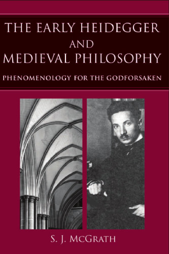 The Early Heidegger and Medieval Philosophy: Phenomenology for the Godforsaken