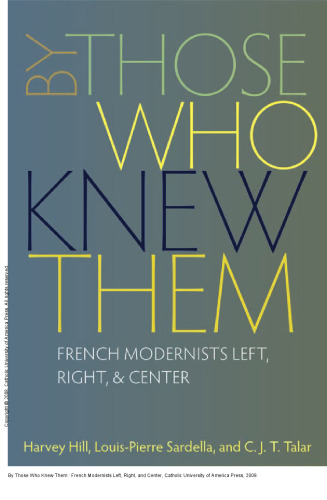 By Those Who Knew Them : French Modernists Left, Right, and Center