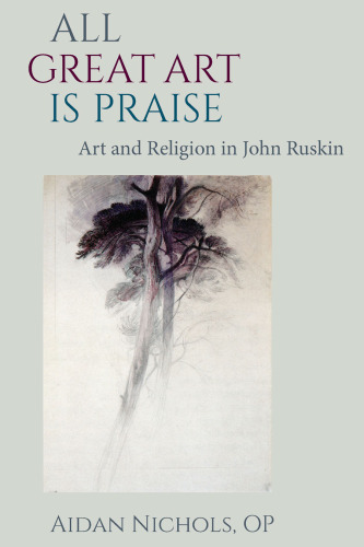 All Great Art is Praise: Art and Religion in John Ruskin