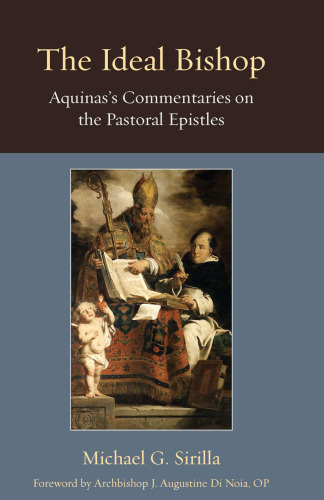 The Ideal Bishop: Aquinas's Commentaries on the Pastoral Epistles