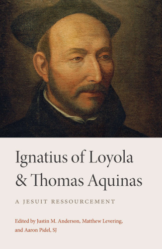 Ignatius of Loyola and Thomas Aquinas : A Jesuit Ressourcement