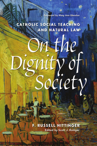 On the Dignity of Society : Catholic Social Teaching and Natural Law