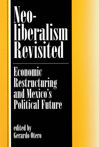 Neoliberalism Revisited: Economic Restructuring and Mexico's Political Future