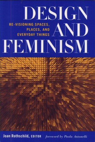 Design and Feminism: Re-Visioning Spaces, Places, and Everyday Things