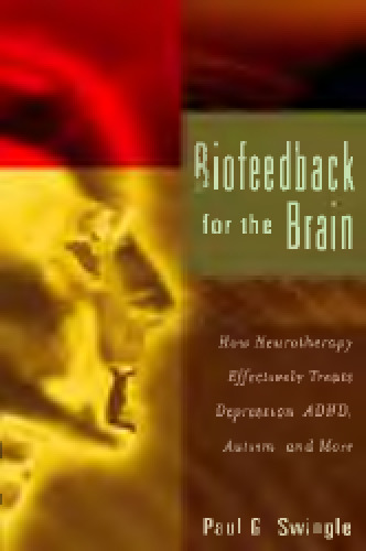 Biofeedback for the Brain: How Neurotherapy Effectively Treats Depression, ADHD, Autism, and More