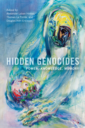 Hidden Genocides: Power, Knowledge, Memory (Genocide, Political Violence, Human Rights)