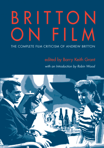 Britton on film the complete film criticism of Andrew Britton