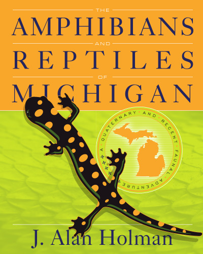 The Amphibians and Reptiles of Michigan: A Quaternary and Recent Faunal Adventure